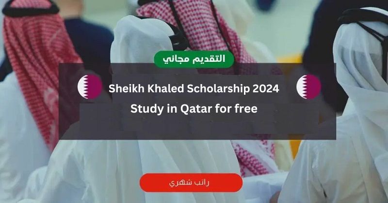 Sheikh Khaled Scholarship 2024